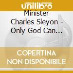 Minister Charles Sleyon - Only God Can Change cd