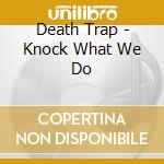 Death Trap - Knock What We Do cd