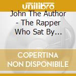 John The Author - The Rapper Who Sat By The Door cd