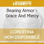 Bearing Armor - Grace And Mercy cd musicale di Bearing Armor