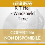 R T Hall - Windshield Time cd