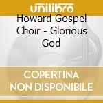 Howard Gospel Choir - Glorious God cd