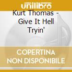 Kurt Thomas - Give It Hell Tryin' cd