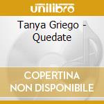 Tanya Griego - Quedate cd