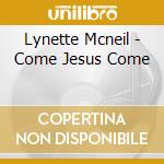 Lynette Mcneil - Come Jesus Come cd