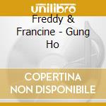 Freddy & Francine - Gung Ho cd musicale di Freddy & Francine