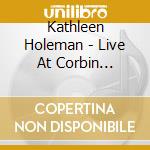 Kathleen Holeman - Live At Corbin Theater cd