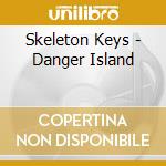 Skeleton Keys - Danger Island cd