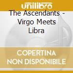 The Ascendants - Virgo Meets Libra cd