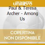 Paul & Teresa Archer - Among Us cd
