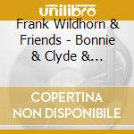 Frank Wildhorn & Friends - Bonnie & Clyde & A Whole Lotta Jazz: Live 54 Below cd