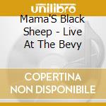 Mama'S Black Sheep - Live At The Bevy