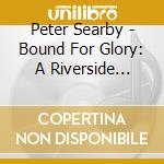 Peter Searby - Bound For Glory: A Riverside Musical cd