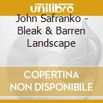 John Safranko - Bleak & Barren Landscape cd
