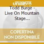 Todd Burge - Live On Mountain Stage (2006-2015) cd musicale di Todd Burge