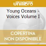 Young Oceans - Voices Volume I cd