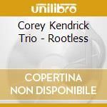 Corey Kendrick Trio - Rootless cd