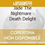 Jade The Nightmare - Death Delight cd
