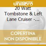 20 Watt Tombstone & Left Lane Cruiser - Death Blues Vs The Dirty Spliff cd musicale di 20 Watt Tombstone & Left Lane Cruiser