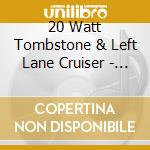 20 Watt Tombstone & Left Lane Cruiser - Death Blues Vs The Dirty Spliff