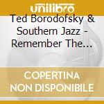 Ted Borodofsky & Southern Jazz - Remember The Music cd musicale di Ted Borodofsky & Southern Jazz