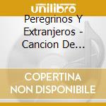 Peregrinos Y Extranjeros - Cancion De Alegria cd