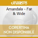 Amandala - Far & Wide cd musicale di Amandala
