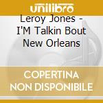 Leroy Jones - I'M Talkin Bout New Orleans cd