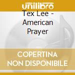 Tex Lee - American Prayer cd musicale di Tex Lee