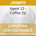 Agent 13 - Coffee Ep cd