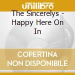 The Sincerelys - Happy Here On In cd