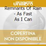 Remnants Of Rain - As Fast As I Can cd