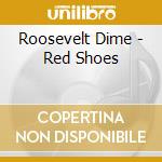 Roosevelt Dime - Red Shoes cd