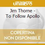 Jim Thorne - To Follow Apollo