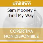 Sam Mooney - Find My Way cd