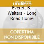 Everett B. Walters - Long Road Home cd