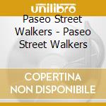 Paseo Street Walkers - Paseo Street Walkers cd musicale di Paseo Street Walkers