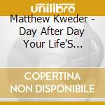 Matthew Kweder - Day After Day Your Life'S Before You cd