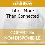 Tito - More Than Connected cd musicale di Tito