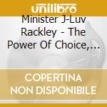 Minister J-Luv Rackley - The Power Of Choice, You Choose cd