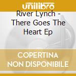 River Lynch - There Goes The Heart Ep cd