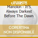 Manokin - It'S Always Darkest Before The Dawn cd