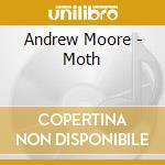 Andrew Moore - Moth cd musicale di Andrew Moore