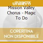 Mission Valley Chorus - Magic To Do cd