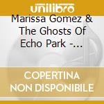 Marissa Gomez & The Ghosts Of Echo Park - Marissa Gomez & The Ghosts Of Echo Park cd