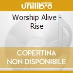 Worship Alive - Rise cd musicale di Worship Alive