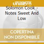 Solomon Cook - Notes Sweet And Low cd musicale di Solomon Cook