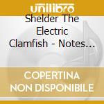 Shelder The Electric Clamfish - Notes Of A Vagabond cd