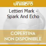 Lettieri Mark - Spark And Echo cd musicale di Lettieri Mark