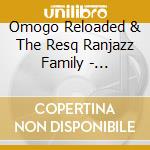 Omogo Reloaded & The Resq Ranjazz Family - Dancehall, Afrofusion Vol. 3 cd musicale di Omogo Reloaded & The Resq Ranjazz Family